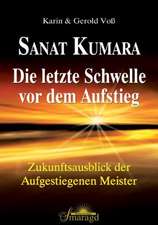 Sanat Kumara - Die letzte Schwelle vor dem Aufstieg