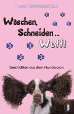 Waschen, Schneiden ... Wuff!