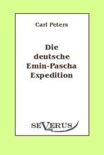 Die Deutsche Emin-Pascha-Expedition: Ein Beitrag Zur Geschichte Und Zur Systematischen Grundlegung Der Erkenntnistheorie