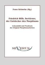 Friedrich Wilhelm Sert Rner, Der Entdecker Des Morphiums: Popul R-Philosophische Essays