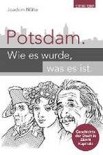 Potsdam. Wie es wurde, was es ist