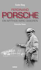 Ferdinand Porsche - Ein Mythos wird geboren