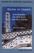 Bücher im Gepäck. Schriftsteller der Provence und ihre Städte