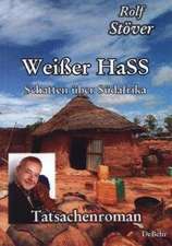 Weißer HaSS - Schatten über Südafrika - Tatsachenroman