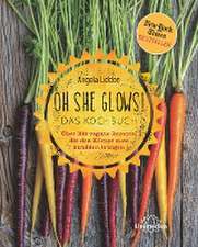 Oh She Glows - Das Kochbuch