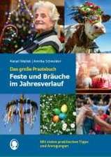 Feste und Bräuche im Jahresverlauf. Das große Praxisbuch