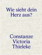 Constanze Victoria Thieleke: Wie sieht dein Herz aus?