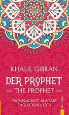 Der Prophet / The Prophet. Khalil Gibran. Zweisprachige Ausgabe Englisch-Deutsch