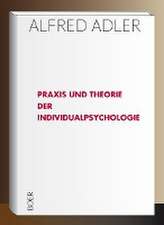 Praxis und Theorie der Individualpsychologie