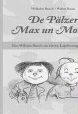 De Pälzer Max un Moritz. Em Willem Busch soi siwwe Lausbuwegschischde ins Pälzische iwwersetzt