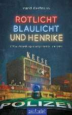 Rotlicht, Blaulicht und Henrike