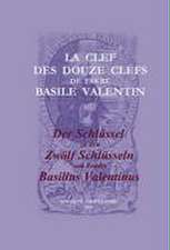 La Clef des Douze Clefs de Frere Basile Valentin / Der Schlüssel zu den Zwölf Schlüsseln von Bruder Basilius Valentinus