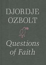 Djordje Ozbolt - Questions of Faith