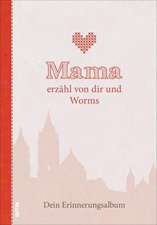 Mama erzähl von dir und Worms