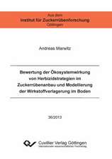 Bewertung der Ökosystemwirkung von Herbizidstrategien im Zuckerrübenanbau und Modellierung der Wirkstoffverlagerung im Boden (Band 36)