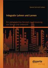 Integrativ Lehren Und Lernen: Ein Padagogisches Konzept Zur Erneuerung Von Schule Und Unterricht