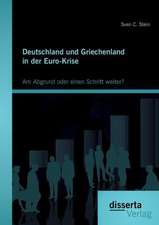 Deutschland Und Griechenland in Der Euro-Krise: Am Abgrund Oder Einen Schritt Weiter?