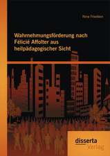 Wahrnehmungsforderung Nach Felicie Affolter Aus Heilpadagogischer Sicht: Eine Analyse Des Politischen Systemwechsels