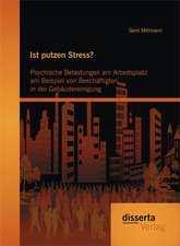 Ist Putzen Stress? Psychische Belastungen Am Arbeitsplatz Am Beispiel Von Beschaftigten in Der Gebaudereinigung: Mit Hilfe Der Computerlinguistik Und Der Texttechnologie