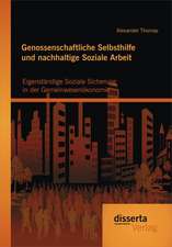 Genossenschaftliche Selbsthilfe Und Nachhaltige Soziale Arbeit: Eigenstandige Soziale Sicherung in Der Gemeinwesenokonomie