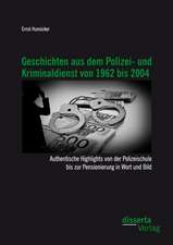 Geschichten Aus Dem Polizei- Und Kriminaldienst Von 1962 Bis 2004: Authentische Highlights Von Der Polizeischule Bis Zur Pensionierung in Wort Und Bil