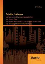 Gelebte Inklusion: Menschen Mit Lernschwierigkeiten Auf Ihrem Weg Aus Einer Werkstatt Fur Behinderte Menschen Auf Den Allgemeinen Arbeits