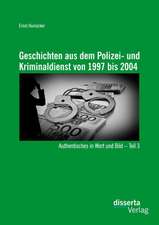 Geschichten Aus Dem Polizei- Und Kriminaldienst Von 1997 Bis 2004: Authentisches in Wort Und Bild - Teil 3