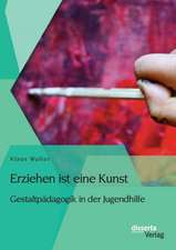 Erziehen Ist Eine Kunst. Gestaltpadagogik in Der Jugendhilfe: Lustvolles Verlangen, Traditionelle Tabus Und Sexuelle Menschenrechte