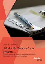 Work-Life Balance War Gestern... Wie Durch Eigenverantwortliche Und Betriebliche Massnahmen Die Integration Von Arbeit Und Leben Gelingt: Die Massgeblichen Entscheidungsgrunde Der Ig Farben Fur Die Standortwahl Dwory-Monowitz