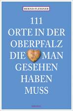 111 Orte in der Oberfalz, die man gesehen haben muss