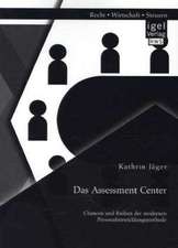 Das Assessment Center: Chancen Und Risiken Der Modernen Personalentwicklungsmethode