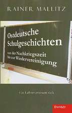 Ostdeutsche Schulgeschichten von der Nachkriegszeit bis zur Wiedervereinigung