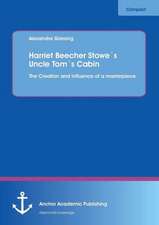 Harriet Beecher Stowe´s Uncle Tom´s Cabin: The Creation and influence of a masterpiece