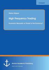 High Frequency Trading: Economic Necessity or Threat to the Economy?