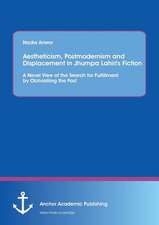 Aestheticism, Postmodernism and Displacement in Jhumpa Lahiri¿s Fiction: A Novel View of the Search for Fulfillment by Obliviating the Past