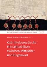 Ostmitteleuropäische Friedensschlüsse zwischen Mittelalter und Gegenwart