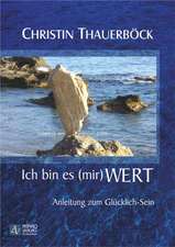 Ich bin es (mir) wert - Anleitung zum Glücklich-Sein