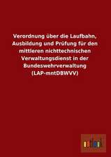 Verordnung über die Laufbahn, Ausbildung und Prüfung für den mittleren nichttechnischen Verwaltungsdienst in der Bundeswehrverwaltung (LAP-mntDBWVV)