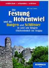 Die Festung Hohentwiel und die Burgen und Schlösser in und um Singen (Hohentwiel) im Hegau