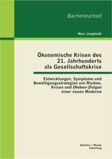 Konomische Krisen Des 21. Jahrhunderts ALS Gesellschaftskrise: Entwicklungen, Symptome Und Bew Ltigungsstrategien Von Risiken, Krisen Und (Neben-)Folg