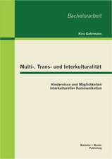 Multi-, Trans- Und Interkulturalitat: Hindernisse Und Moglichkeiten Interkultureller Kommunikation