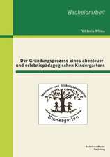 Der Grundungsprozess Eines Abenteuer- Und Erlebnispadagogischen Kindergartens: Gesellschaftliche Bedingungen Eines Problematischen Gefuhlszustands