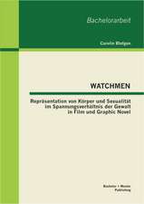 Watchmen: Reprasentation Von Korper Und Sexualitat Im Spannungsverhaltnis Der Gewalt in Film Und Graphic Novel