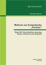 Wolfram Von Eschenbachs Parzival": Das Verhaltnis Zwischen Gawan, Antikonie Und Vergulaht