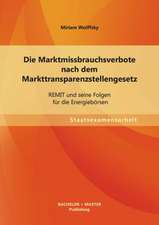 Die Marktmissbrauchsverbote Nach Dem Markttransparenzstellengesetz: Remit Und Seine Folgen Fur Die Energieborsen