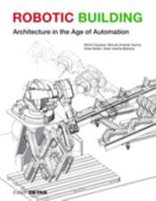 Robotic Building – Architecture in the Age of Automation