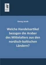 Welche Handelsartikel bezogen die Araber des Mittelalters aus den nordisch-baltischen Ländern?