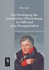 Der Werdegang des preussischen Offizierkorps bis 1806 und seine Reorganisation