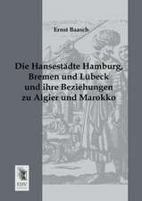 Die Hansestädte Hamburg, Bremen und Lübeck und ihre Beziehungen zu Algier und Marokko