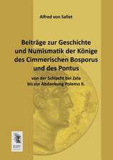 Beiträge zur Geschichte und Numismatik der Könige des Cimmerischen Bosporus und des Pontus von der Schlacht bei Zela bis zur Abdankung Polemo II.